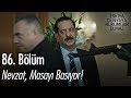 Nevzat, Masayı Basıyor - Eşkıya Dünyaya Hükümdar Olmaz 86. Bölüm