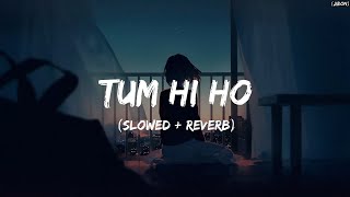 Tum Hi Ho  Lyrics (Slowed + Reverb)
