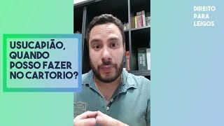 Usucapião, quando posso fazer no cartório? - Direito Para Leigos