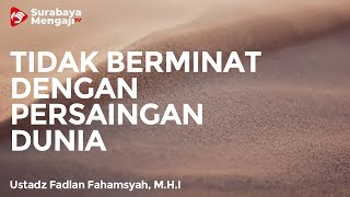 Mereka Tidak Berminat Dengan Persaingan Dunia - Ustadz Fadlan Fahamsyah, Lc, M.H.I