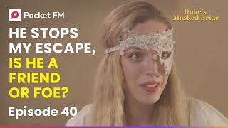 Ep 40 | Mysterious Man Stops My Escape: Is He a Friend or Foe? | The Duke's Masked Bride