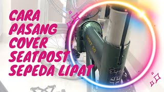 Cara pasang Seatpost cover sepeda lipat - melindungi seatpost dari lecet (sepeda: Pacific Dart 5.0)