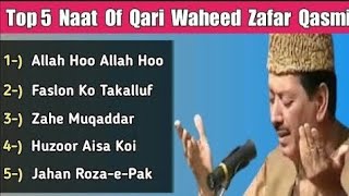 Top 5 Naats Of Qari Waheed Zafar Qasmi | Allah Hoo Allah Hoo | Faslon Ko Takalluf | Zahe Muqaddar