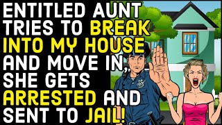 r/entitledpeople - Entitled Aunt Tries To Steal My House, She Gets ARRESTED And Sent To JAIL!