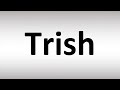 How to Pronounce Trish