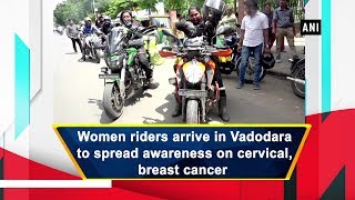 Women riders arrive in Vadodara to spread awareness on cervical, breast cancer