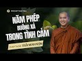 Quá Hay: Năm Phép Buông Xả Trong Liên Hệ Tình Cảm Yêu Đương  | Thầy Minh Niệm | Phúc Tịnh