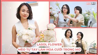 CÙNG MÈO TRẢI NGHIỆM TỰ TAY LÀM BÓ HOA CƯỚI TRONG MƠ TẠI LASOL FLOWER - SON SẮT