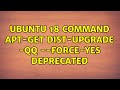 Ubuntu 18 command apt-get dist-upgrade -qq --force-yes deprecated