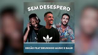 Decão feat Bruninho Music e Balbi - Sem Desespero