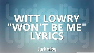 Witt Lowry - Won't Be Me Lyrics | @lyricalitymusic