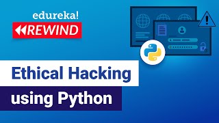 Ethical Hacking using Python | Learn Python for Ethical Hacking | Edureka | Cybersecurity Rewind - 4