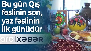 Bu gün Qış fəslinin son, yaz fəslinin ilk günüdür - ARB XƏBƏR