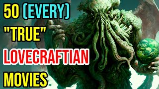 Every Terrifying (50) True Lovecraftian Movie Adaptations - Explored