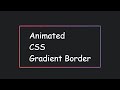 Animated Gradient Border using CSS only #css