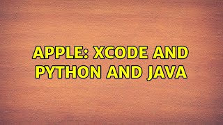 Apple: Xcode and python and java (4 Solutions!!)