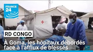 RD Congo : à Goma, les hôpitaux débordés face à l'afflux de blessés • FRANCE 24