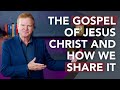 The Gospel of Jesus Christ and How We Share It