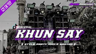 DJ KHUN SAY VIRAL TIKTOK • STYLE PARTY MIDLE NROTOK  • AGOY REMIXER PRODUCTION