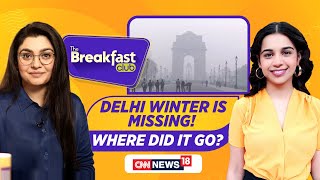 Climate Change: Where Did Delhi’s Real Winter Go? No Cold Waves | The Breakfast Club | News18