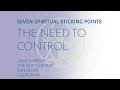 SEVEN SPIRITUAL STICKING POINTS: The Need to Control | Lesson Recap