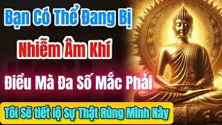 Bạn Có Thể Bị Nhiễm Âm Khí! 5 Dấu Hiệu Gia Tiên \u0026 Thần Phật Đang Hóa Giải . Biết Để Nhận Phước Lành!