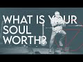 What is Your Soul Worth? | Gary Thompson