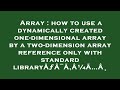 Array : how to use a dynamically created one-dimensional array by a two-dimension array reference on