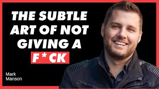 Mark Manson: The Subtle Art Of Not Giving A F*ck