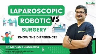 Laparoscopic Surgery vs Robotic Surgery: Know the difference! | Dr. Manish Kulshrestha