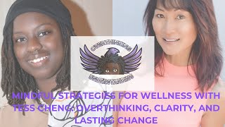 Mindful Strategies for Wellness with Tess Cheng: Overthinking, Clarity, and Lasting Change EP17