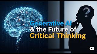AI & Education || Generative AI & the Future of Critical Thinking