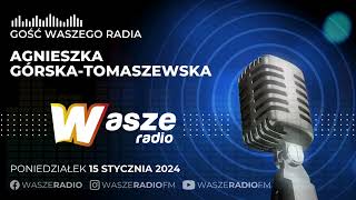 GOŚĆ WASZEGO RADIA: Agnieszka Górska-Tomaszewska (15-01-2024)