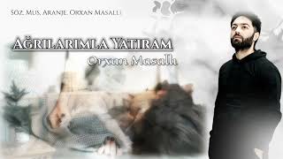 Orxan Masalli Agrilarimla Yatiram 2024 Yeni (Tik Tokda Trend)