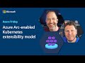Azure Arc-enabled Kubernetes extensibility model | Azure Friday
