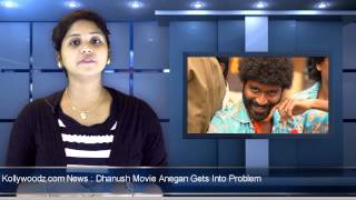 Dhanush Movie Anegan Gets Into Problem