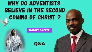 Randy Skeete Sermon - WHY DO ADVENTIS BELIEVE IN THE SECOND COMING OF CHRIST ? ( Q&A session )