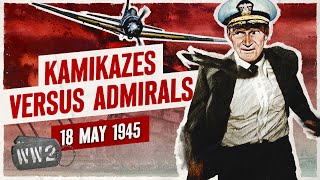 Week 299 - Kamikazes versus Admirals! - May 18, 1945