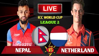 NEPAL VS NETHERLANDS LIVE | NETHERLANDS VS NEPAL ICC WORLD CUP LEAGUE 2 LIVE