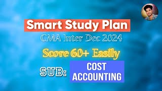 Smart Study Plan- Score 60+ in Cost Accounting || CMA Dec 2024 Exam