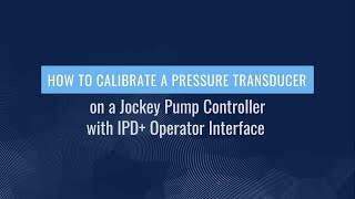 How to Calibrate a Pressure Transducer JP on a Jockey Pump Controller with IPD+ Operator Interface