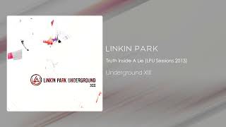 Linkin Park - Truth Inside A Lie (LPU Sessions 2013) [Underground XIII]