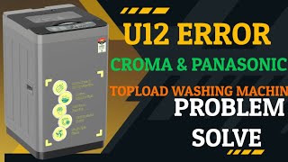 U12 error code in croma topload washing Machine and Panasonic topload washing machine full details