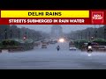 Delhi Rains: Streets Submerged In Massive Flooding As Incessant Rains Lash Delhi | India Today