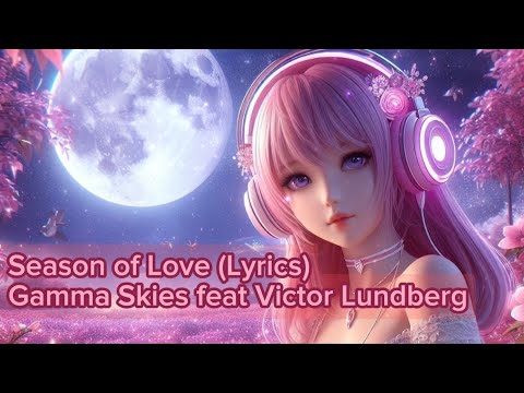 Season Of Love - Gamma Skies Feat Victor Lundberg (Lyrics) | Chill Song ...