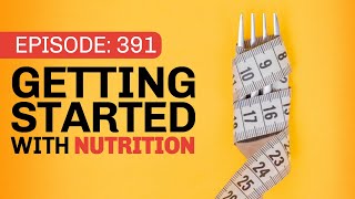 Getting Started with Nutrition - 391