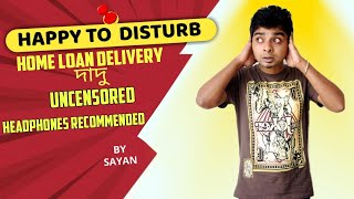 Home Loan Delivery দাদু (Uncensored) | Happy To Disturb | RJ Sayan | Prank Call | Bangla Comedy