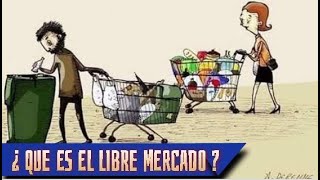 ¿ QUE ES EL LIBRE MERCADO ? te lo explico facil