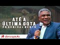 Pr Genival Bento | Até a Última Gota