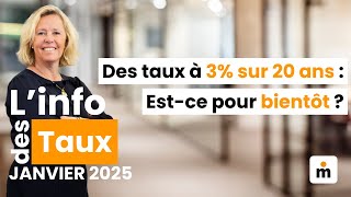 Des taux à 3% sur 20 ans : Est-ce pour bientôt ? Info des taux de Janvier 2025